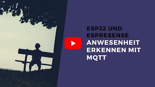 ESP32 und ESPRESENSE Anwesenheitserkennung mit MQTT