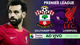 SOUTHAMPTON X LIVERPOOL AO VIVO - COM SALAH EM CAMPO - PREMIER LEAGUE AO VIVO