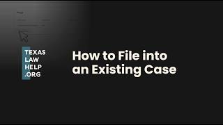 Efiling: How to File into an Existing Legal Case | TexasLawHelp