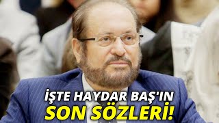 BTP Genel Başkanı Haydar Baş'ın son sözleri