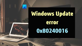 Fix Windows Update error 0x80240016 on Windows