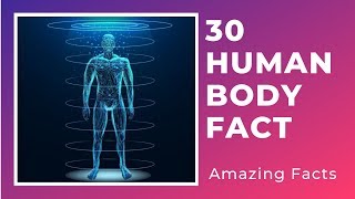 30 Amazing Facts About The Human Body