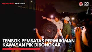 Tembok Pembatas Permukiman Kawasan PIK Dibongkar| IDX CHANNEL