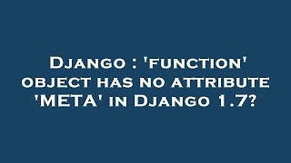Django : 'function' object has no attribute 'META' in Django 1.7?