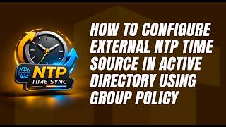 How to Configure External NTP Time Source in Active Directory using GPO