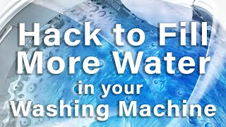How to Trick Your Washer into Filling MORE Water