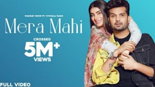 Mera Mahi (Music Video) | Mannat Noor | Yuvraaj Hans | Desi Crew | Latest Punjabi Songs 2021 |