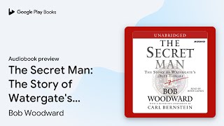 The Secret Man: The Story of Watergate's Deep… by Bob Woodward · Audiobook preview
