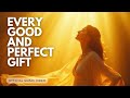 Every Good and Perfect Gift | Experience the power of God's unchanging love | James 1:17