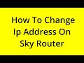 HOW TO CHANGE IP ADDRESS ON SKY ROUTER? [SOLVED]