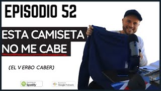 52. Esta camiseta no me cabe 👕 - El verbo CABER 📦