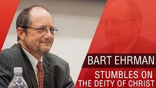 Bart Ehrman Stumbles On The Deity of Christ