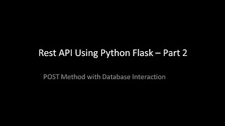 REST API Using Python Flask Part 2 POST Method with DB interaction