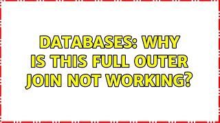 Databases: Why is this Full Outer Join not working? (3 Solutions!!)