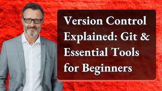 Version Control Explained: Git & Essential Tools for Beginners