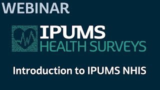 IPUMS Health Surveys Webinar: Introduction to IPUMS NHIS | October 30th, 2019