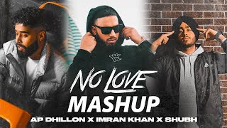 No Love Mashup | AP DHILLON X IMRAN KHAN X SHUBH | 2022