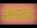 Databases: How to uninstall Advance security on oracle 11?