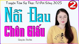 [TẬP 2] NỖI ĐAU CHÔN GIẤU - Truyện tâm sự có thật 100% cực cảm động - Giọng đọc MC Thu Huệ