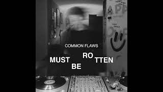 Common Flaws -  Must Be Rotten Mix