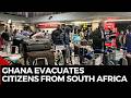Ghana Evacuates Citizens From South Africa