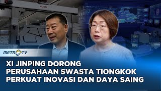 Pidato Xi Menginspirasi Para Pengusaha Untuk Meningkatkan Kapasitas Inovasi dan Daya Saing Inti