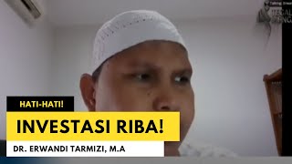 Riba Investasi! Kalau Untung Dapat Bagian, Jika Rugi Tanggung Sendiri - Dr. Erwandi Tarmizi, M.A