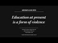 Education at present is a form of violence | J. Krishnamurti