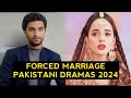 Top 5 Forced Marriage Pakistani Dramas 2024