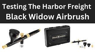 Testing The Harbor Freight Black Widow Airbrush