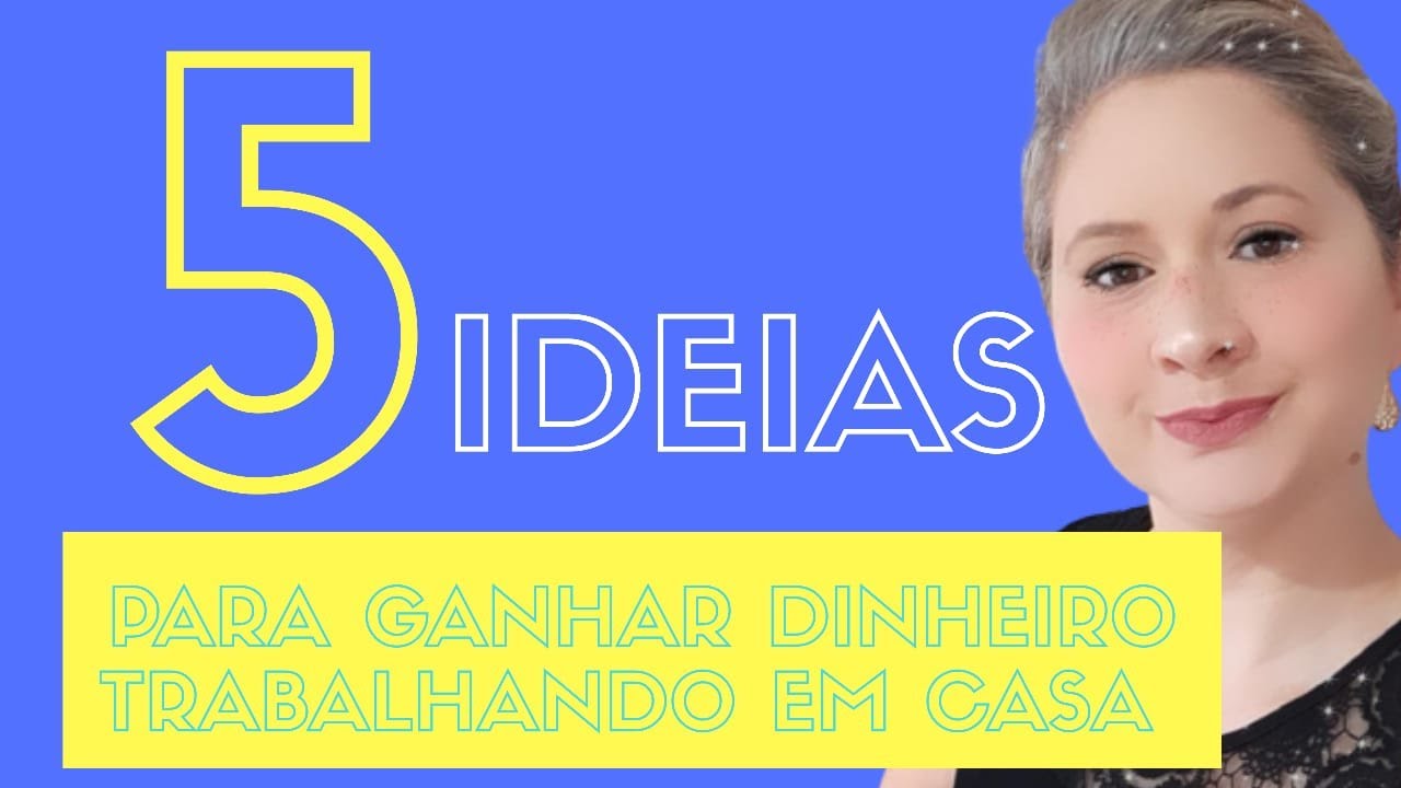 5 IDEIAS PARA GANHAR DINHEIRO TRABALHANDO EM CASA - YouTube