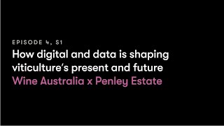 Penley Estate x Wine Australia: How digital and data is shaping viticulture’s present and future