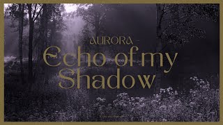 Echo of My Shadow - AURORA | Lyrics - português/english