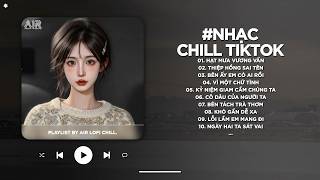 Nhạc Chill 2026 - BXH Nhạc Chill TikTok Triệu View Hay Nhất Hiện Nay - Nhạc Lofi Chill Buồn TikTok