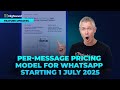Per - message pricing model for WhatsApp starting 1 July 2025