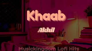 Khaab - Akhil [Slowed + Reverb] | Parmish Version | Musickingdom | Lofi Songs | @musickingdom777