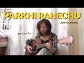 Parkhi Rahechu Cover ||John Chamling ||gyanu pun Eve