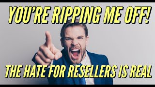 Resellers Are Lowlifes, Reselling Is Wrong, You Are Ripping People Off, Debunking The Haters.