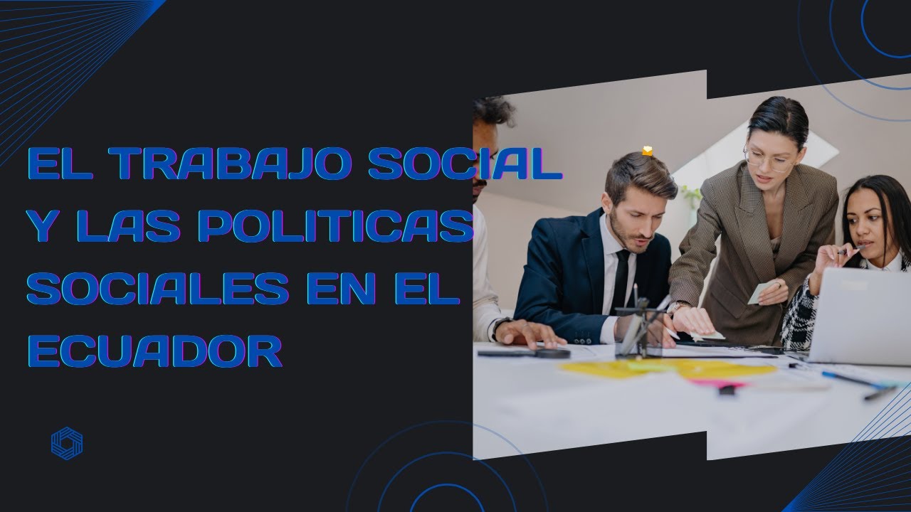 EL TRABAJO SOCIAL Y LAS POLITICAS SOCIALES EN EL ECUADOR - YouTube