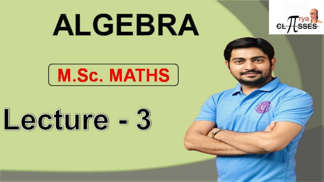 HP21MM1MA-3 | M.Sc. MATH PREVIOUS | ALGEBRA | LEC - 3 - YouTube