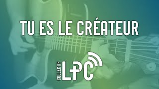 Tu es le créateur (cover) ♫♪ Collectif LPC