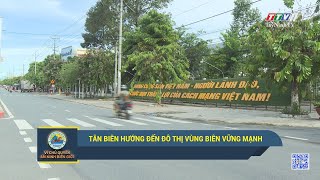 Tân Biên hướng đến đô thị vùng biên vững mạnh | VÌ CHỦ QUYỀN AN NINH BIÊN GIỚI | TayNinhTV