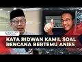 Jawaban Ridwan Kamil Ditanya soal Rencana Bertemu Anies Baswedan: Waktunya Sedang Kita Sesuaikan