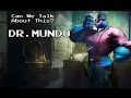 Can We Talk About This? Dr. Mundo