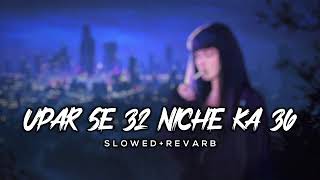 UPAR SE 32 NICHE KE 36 || SLOWED REVERB || LOFI || #bhojpuri​