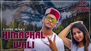 Himachal Wali || Rapper Irfan || Latest Hindi Rap Song 2020 || Music Vella || Himachal Pradesh ||