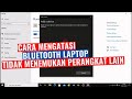 Cara Mengatasi Bluetooth Laptop Tidak Bisa Menemukan Perangkat Lain