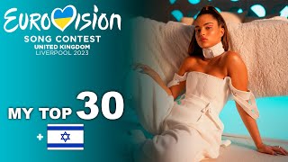 MY TOP 30 (so far)| Eurovision 2023 🇺🇦 [new:🇮🇱]