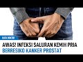 Infeksi Saluran Kemih Pada Pria Timbulkan Resiko Kanker Prostat | Kata Dokter