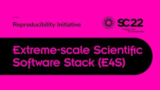 SC22: Extreme-scale Scientific Software Stack (E4S)